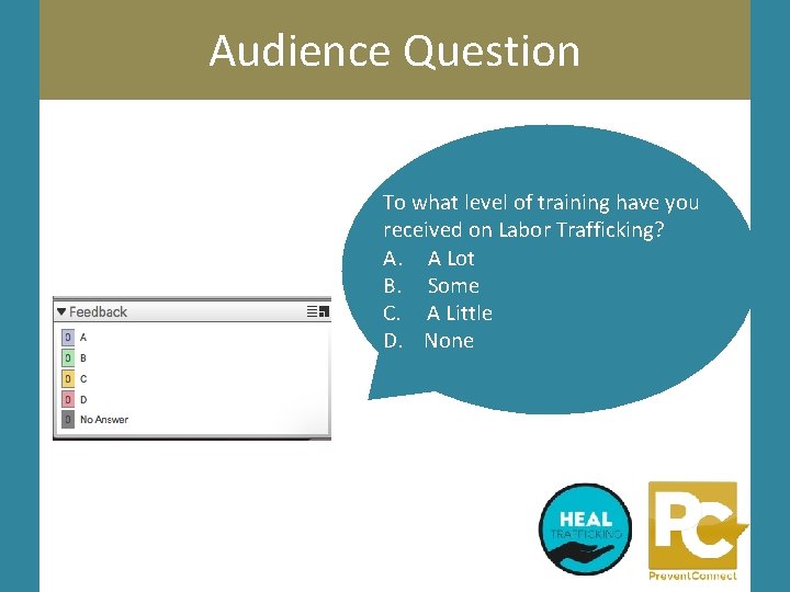 Audience Question To what level of training have you received on Labor Trafficking? A.