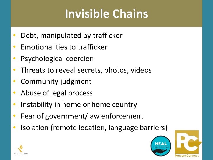Invisible Chains • • • Debt, manipulated by trafficker Emotional ties to trafficker Psychological