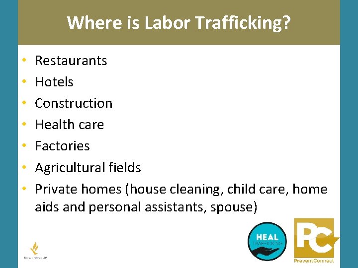 Where is Labor Trafficking? • • Restaurants Hotels Construction Health care Factories Agricultural fields