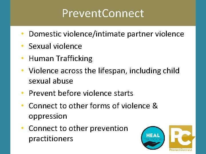 Prevent. Connect Domestic violence/intimate partner violence Sexual violence Human Trafficking Violence across the lifespan,