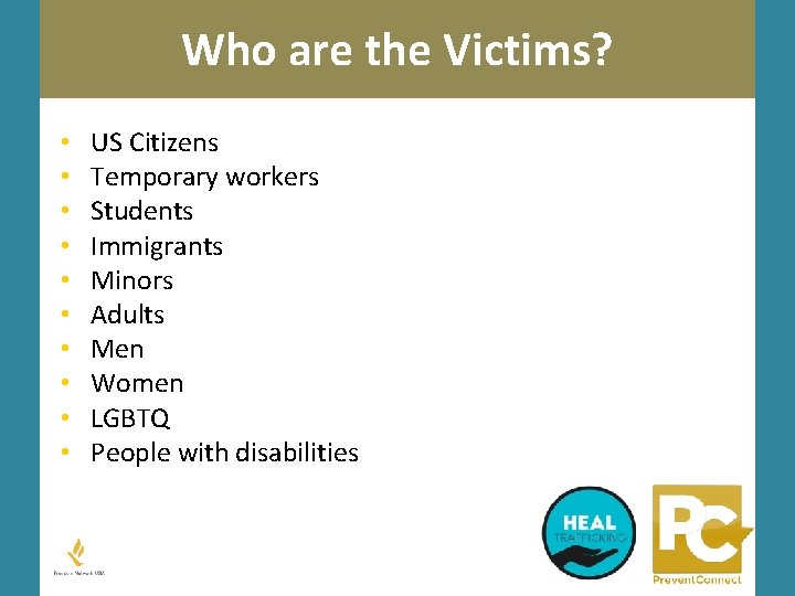 Who are the Victims? • • • US Citizens Temporary workers Students Immigrants Minors