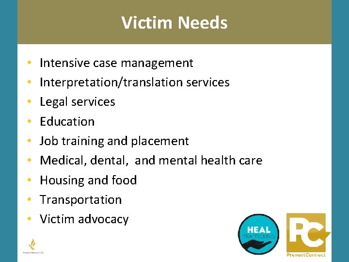 Victim Needs • • • Intensive case management Interpretation/translation services Legal services Education Job