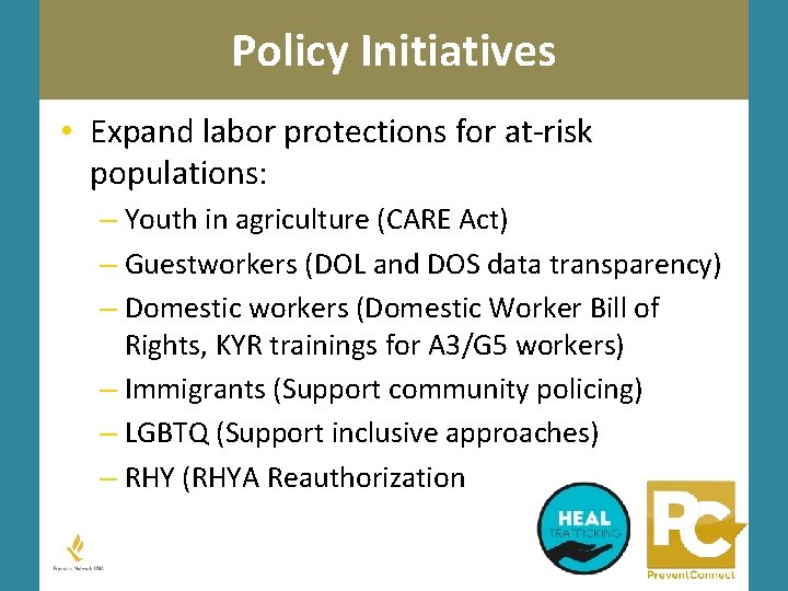 Policy Initiatives • Expand labor protections for at-risk populations: – Youth in agriculture (CARE
