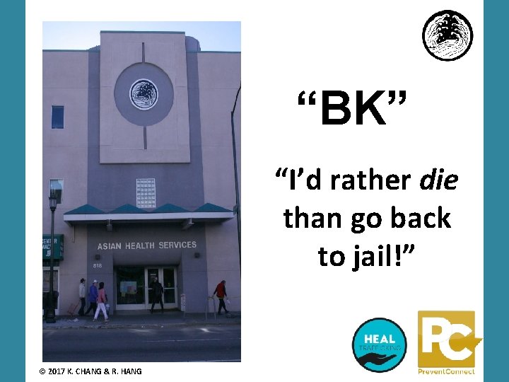 “BK” “I’d rather die than go back to jail!” © 2017 K. CHANG &