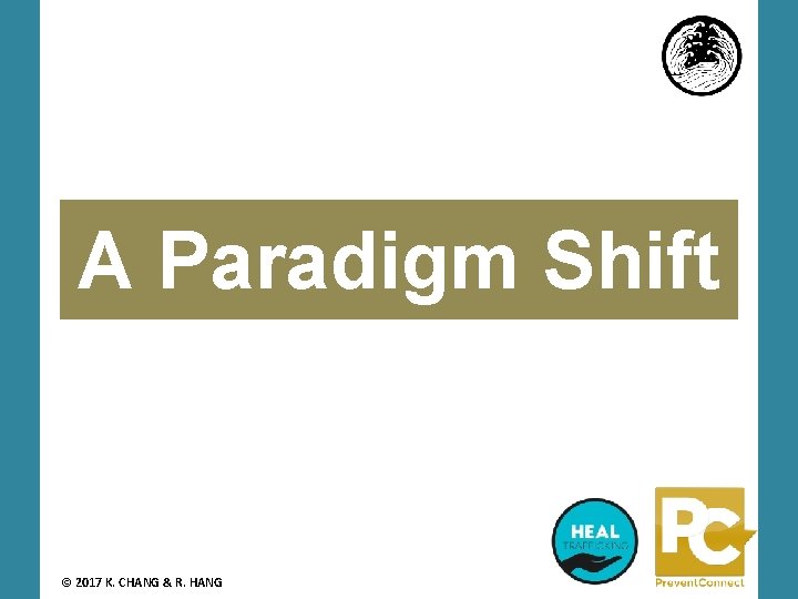 A Paradigm Shift © 2017 K. CHANG & R. HANG 