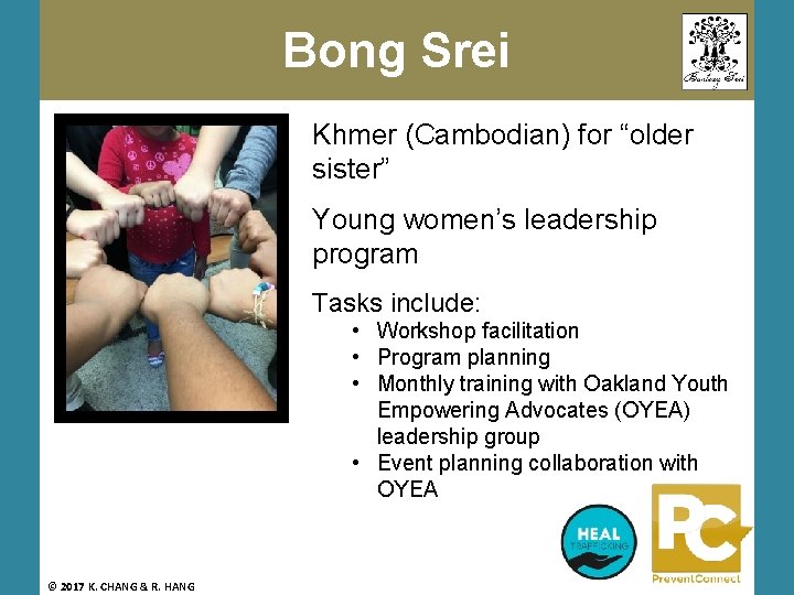 Bong Srei Khmer (Cambodian) for “older sister” Young women’s leadership program Tasks include: •