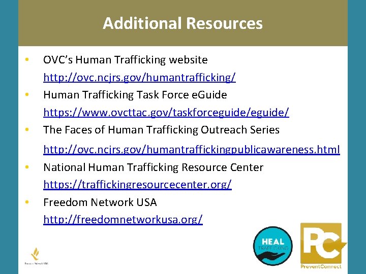 Additional Resources • • • OVC’s Human Trafficking website http: //ovc. ncjrs. gov/humantrafficking/ Human