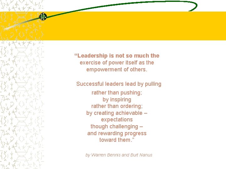 “Leadership is not so much the exercise of power itself as the empowerment of