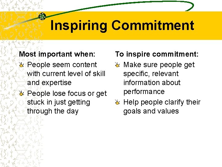 Inspiring Commitment Most important when: To inspire commitment: People seem content Make sure people