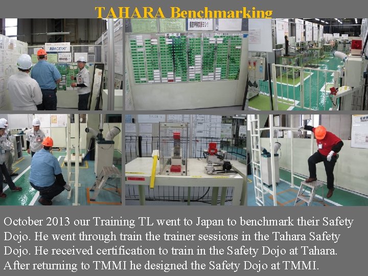 TAHARA Benchmarking October 2013 our Training TL went to Japan to benchmark their Safety