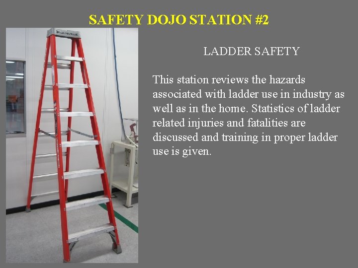 SAFETY DOJO STATION #2 LADDER SAFETY This station reviews the hazards associated with ladder