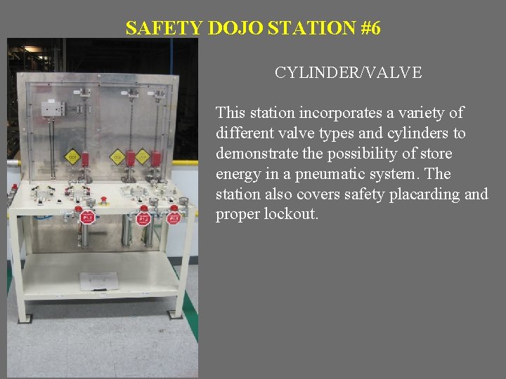 SAFETY DOJO STATION #6 CYLINDER/VALVE This station incorporates a variety of different valve types