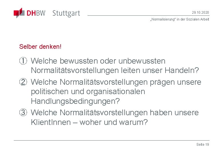 29. 10. 2020 „Normalisierung“ in der Sozialen Arbeit Selber denken! ① Welche bewussten oder