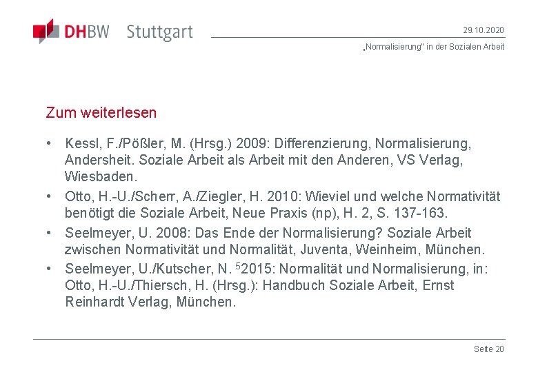 29. 10. 2020 „Normalisierung“ in der Sozialen Arbeit Zum weiterlesen • Kessl, F. /Pößler,