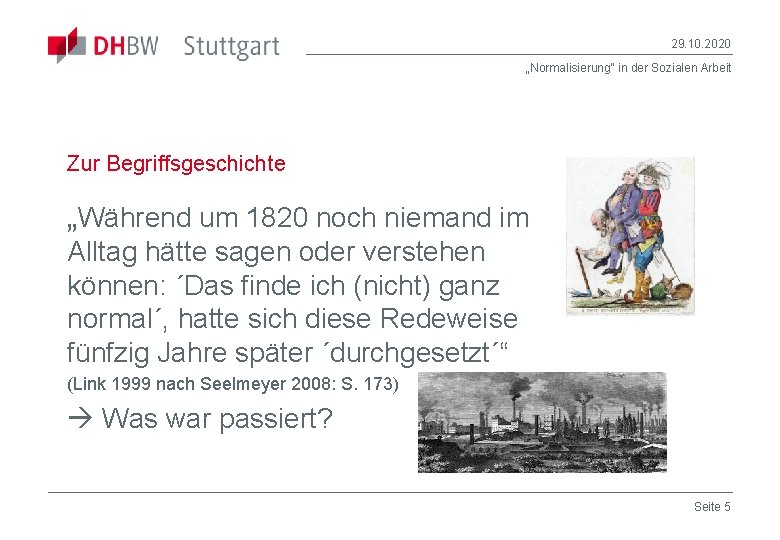 29. 10. 2020 „Normalisierung“ in der Sozialen Arbeit Zur Begriffsgeschichte „Während um 1820 noch