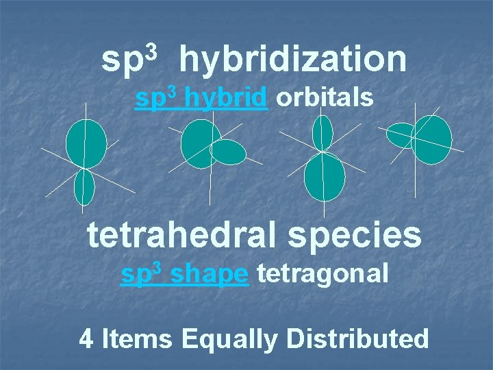 3 sp hybridization sp 3 hybrid orbitals tetrahedral species sp 3 shape tetragonal 4
