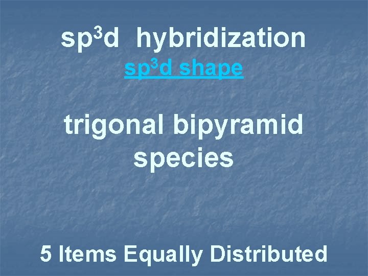 3 sp d hybridization sp 3 d shape trigonal bipyramid species 5 Items Equally