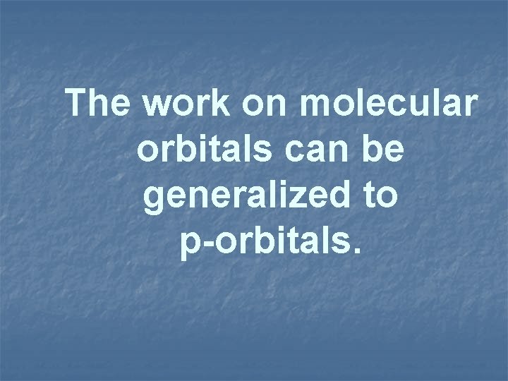 The work on molecular orbitals can be generalized to p-orbitals. 