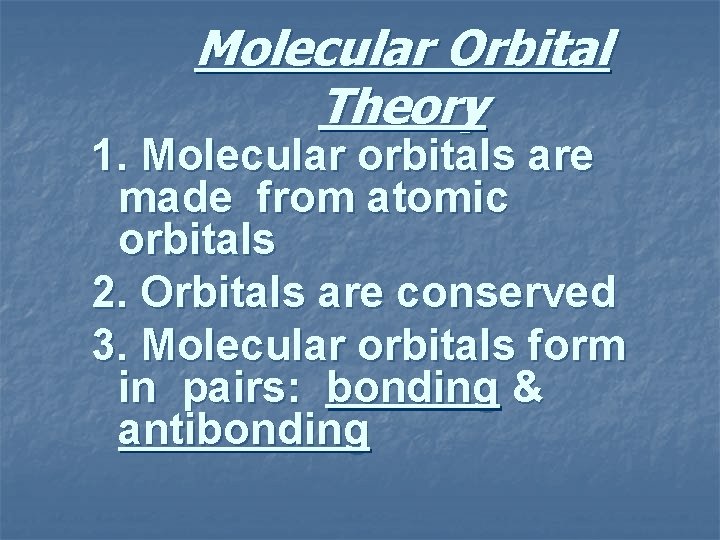 Molecular Orbital Theory 1. Molecular orbitals are made from atomic orbitals 2. Orbitals are