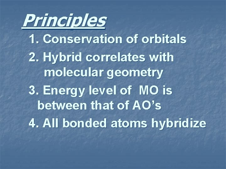 Principles 1. Conservation of orbitals 2. Hybrid correlates with molecular geometry 3. Energy level