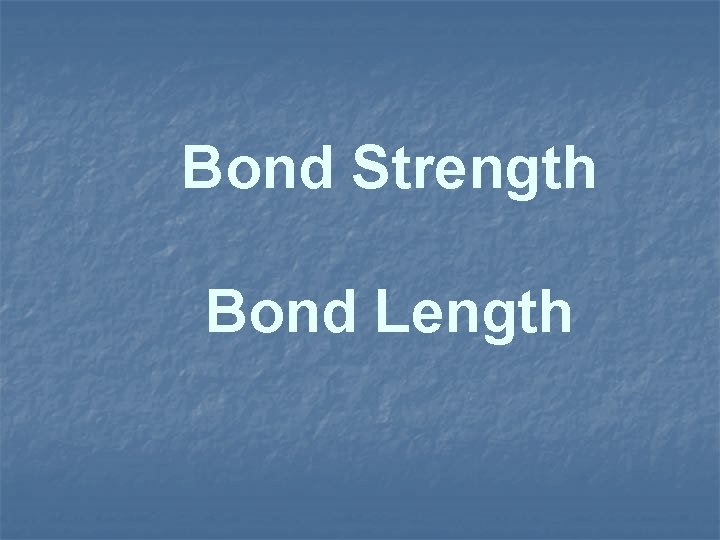 Bond Strength Bond Length 