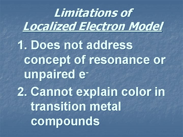 Limitations of Localized Electron Model 1. Does not address concept of resonance or unpaired
