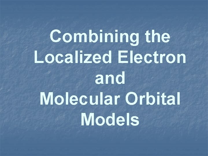 Combining the Localized Electron and Molecular Orbital Models 