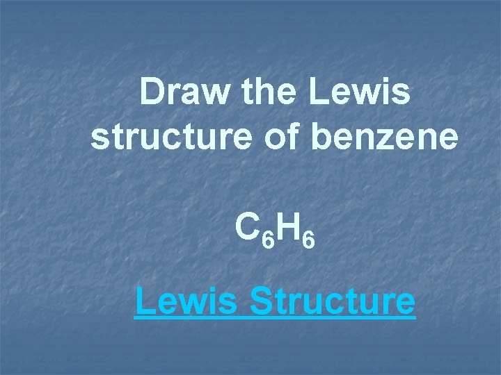 Draw the Lewis structure of benzene C 6 H 6 Lewis Structure 