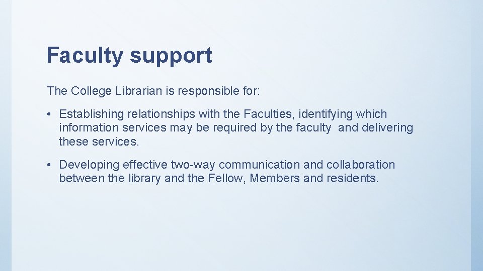 Faculty support The College Librarian is responsible for: • Establishing relationships with the Faculties,