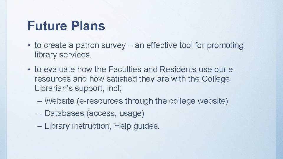 Future Plans • to create a patron survey – an effective tool for promoting