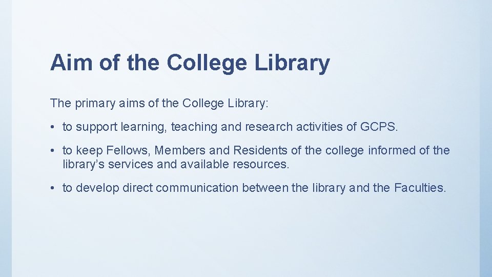 Aim of the College Library The primary aims of the College Library: • to