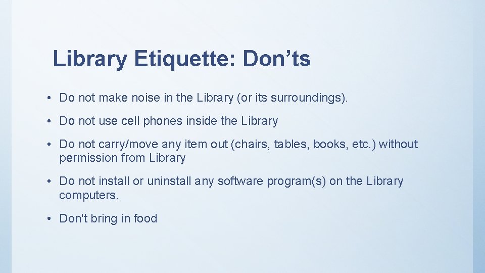 Library Etiquette: Don’ts • Do not make noise in the Library (or its surroundings).