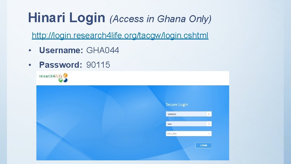 Hinari Login (Access in Ghana Only) http: //login. research 4 life. org/tacgw/login. cshtml •