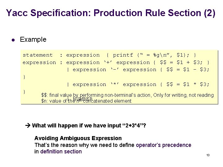 Yacc Specification: Production Rule Section (2) l Example statement : expression { printf (“
