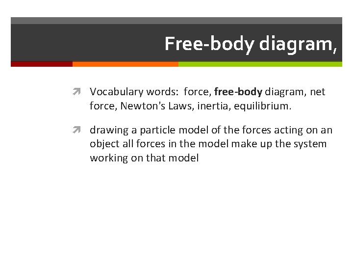 Free-body diagram, Vocabulary words: force, free-body diagram, net force, Newton's Laws, inertia, equilibrium. drawing