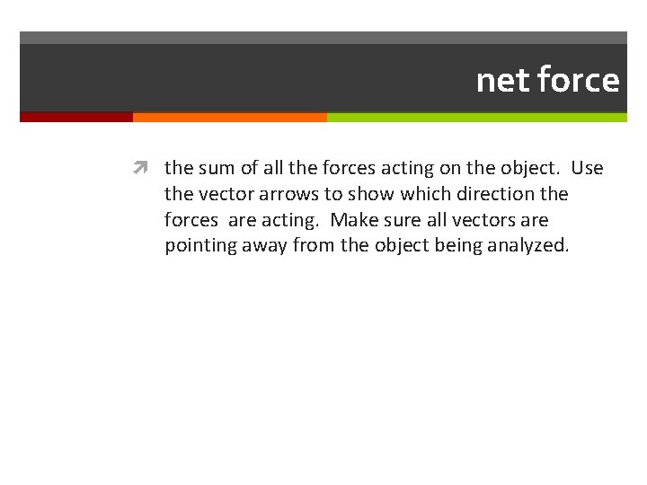 net force the sum of all the forces acting on the object. Use the