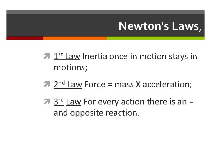 Newton's Laws, 1 st Law Inertia once in motion stays in motions; 2 nd