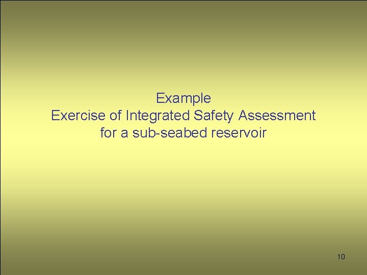 Example Exercise of Integrated Safety Assessment for a sub-seabed reservoir 10 