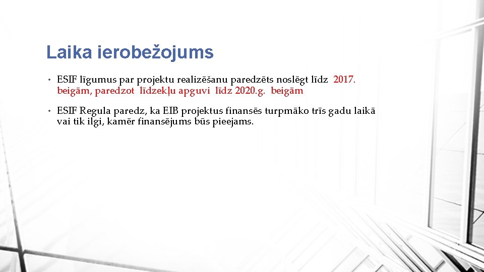 Laika ierobežojums • ESIF līgumus par projektu realizēšanu paredzēts noslēgt līdz 2017. beigām, paredzot