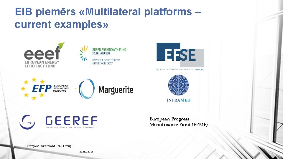 EIB piemērs «Multilateral platforms – current examples» European Progress Microfinance Fund (EPMF) European Investment