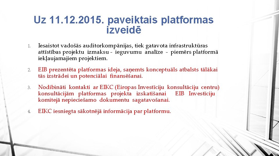 Uz 11. 12. 2015. paveiktais platformas izveidē 1. Iesaistot vadošās auditorkompānijas, tiek gatavota infrastruktūras