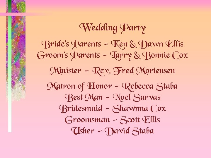 Wedding Party Bride’s Parents - Ken & Dawn Ellis Groom’s Parents - Larry &