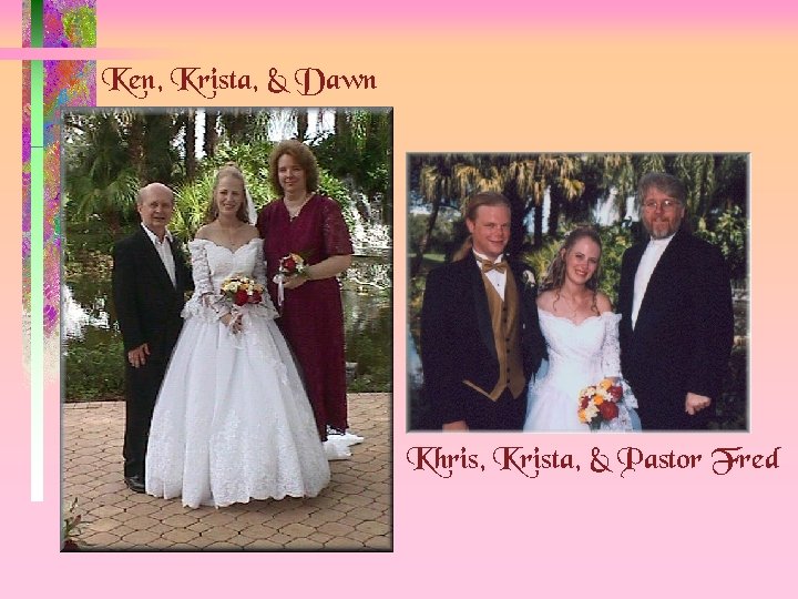 Ken, Krista, & Dawn Khris, Krista, & Pastor Fred 