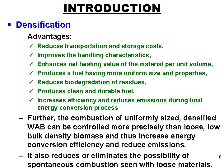 INTRODUCTION § Densification – Advantages: ü ü ü ü Reduces transportation and storage costs,