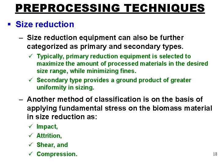 PREPROCESSING TECHNIQUES § Size reduction – Size reduction equipment can also be further categorized