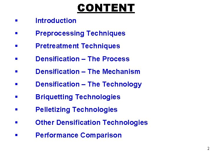 CONTENT § Introduction § Preprocessing Techniques § Pretreatment Techniques § Densification – The Process