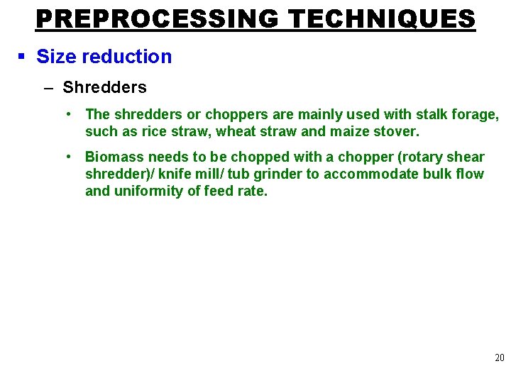PREPROCESSING TECHNIQUES § Size reduction – Shredders • The shredders or choppers are mainly