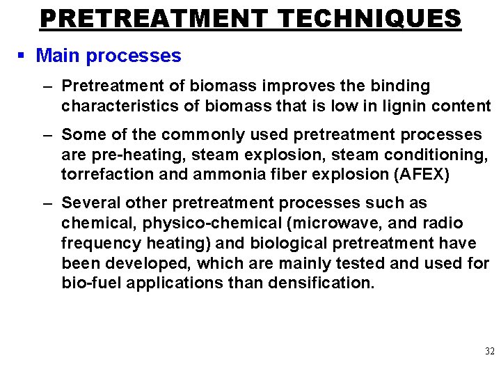 PRETREATMENT TECHNIQUES § Main processes – Pretreatment of biomass improves the binding characteristics of