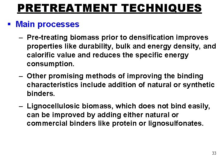 PRETREATMENT TECHNIQUES § Main processes – Pre-treating biomass prior to densification improves properties like