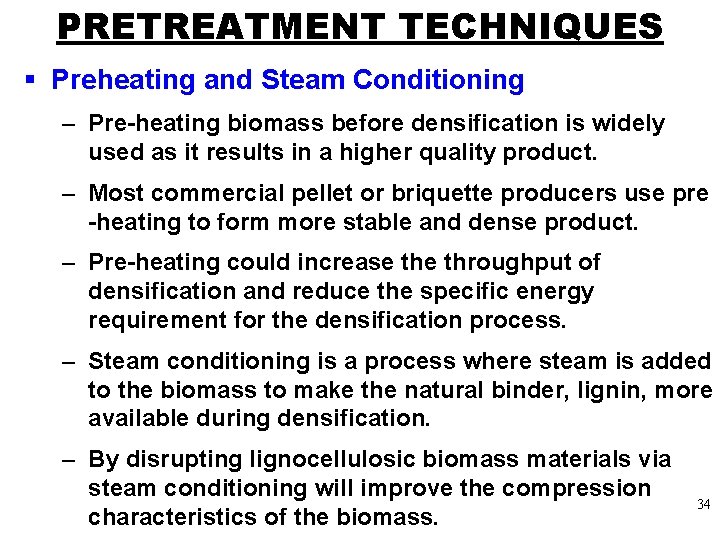 PRETREATMENT TECHNIQUES § Preheating and Steam Conditioning – Pre-heating biomass before densification is widely